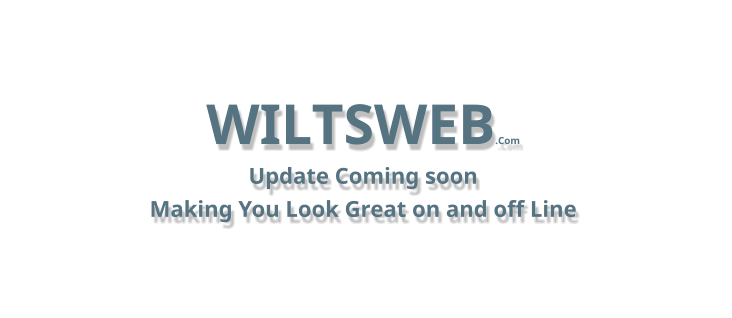 WILTSWEB.Com Update Coming soon Making You Look Great on and off Line